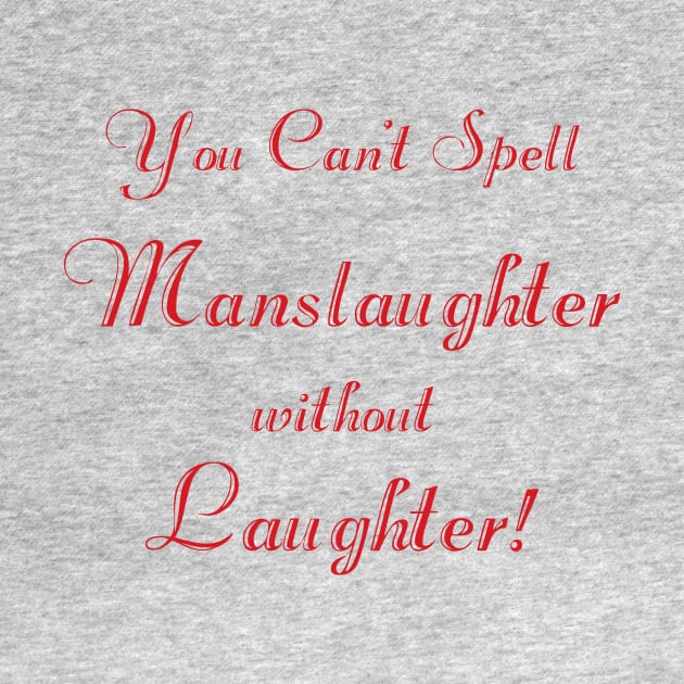 You can't spell 'manslaughter' without 'laughter' (script) by BishopCras